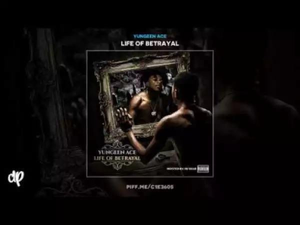 Life Of Betrayal BY Yungeen Ace